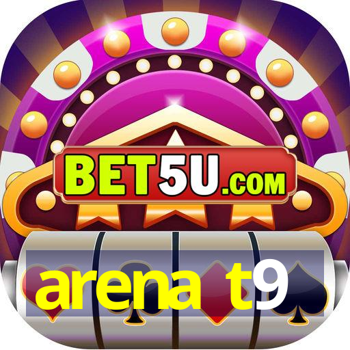 arena t9